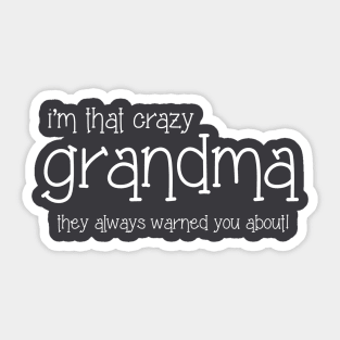 I'm That Crazy Grandma They Always Warned You About Sticker